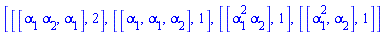 [[[alpha[1]*alpha[2], alpha[1]], 2], [[alpha[1], alpha[1], alpha[2]], 1], [[alpha[1]^2*alpha[2]], 1], [[alpha[1]^2, alpha[2]], 1]]