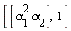 [[alpha[1]^2*alpha[2]], 1]