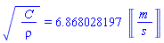 (C/rho)^(1/2) = 6.868028197*Units:-Unit(('m')/('s'))