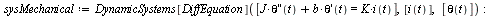 `:=`(sysMechanical, DynamicSystems[DiffEquation]([`+`(`*`(J, `*`(((`@@`(D, 2))(theta))(t))), `*`(b, `*`((D(theta))(t)))) = `*`(K, `*`(i(t)))], [i(t)], [theta(t)])); -1; DynamicSystems[PrintSystem](sys...
