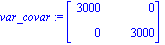 var_covar := matrix([[3000, 0], [0, 3000]])