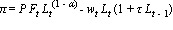 pi = P*F[t]*L[t]^(1-alpha)-w[t]*L[t]*(1+tau*L[t-1])