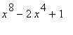 x^8-2*x^4+1