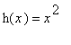 h(x) = x^2