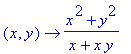 proc (x, y) options operator, arrow; (x^2+y^2)/(x+x*y) end proc