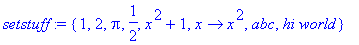 setstuff := {1, 2, Pi, 1/2, x^2+1, proc (x) options operator, arrow; x^2 end proc, abc, `hi world`}