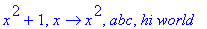 x^2+1, proc (x) options operator, arrow; x^2 end proc, abc, `hi world`