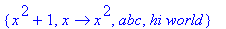 {x^2+1, proc (x) options operator, arrow; x^2 end proc, abc, `hi world`}