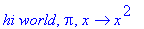 `hi world`, Pi, proc (x) options operator, arrow; x^2 end proc