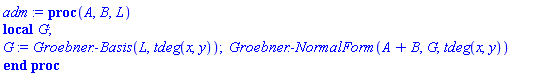 proc (A, B, L) local G; G := Groebner:-Basis(L, tdeg(x, y)); Groebner:-NormalForm(A+B, G, tdeg(x, y)) end proc