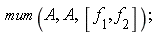 mum(A, A, [f[1], f[2]])