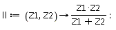 ll := proc (Z1, Z2) options operator, arrow; Z1*Z2/(Z1+Z2) end proc
