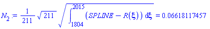 N[2] := (1/211)*(211^(1/2)*(Int(SPLINE-R(xi), xi = 1804 .. 2015))^(1/2)) = 0.6618117457e-1