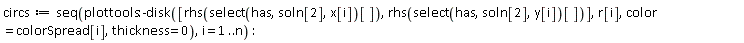 circs := seq(plottools:-disk([rhs(select(has, soln[2], x[i])[]), rhs(select(has, soln[2], y[i])[])], r[i], color = colorSpread[i], thickness = 0), i = 1 .. n)