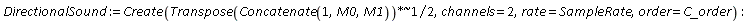DirectionalSound := Create((1/2)*`~`[`*`](Transpose(Concatenate(1, M0, M1)), 1), channels = 2, rate = SampleRate, order = C_order)