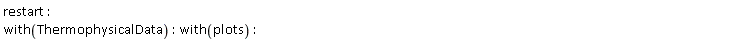 restart; with(ThermophysicalData); with(plots)