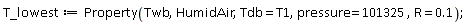 T_lowest := ThermophysicalData:-Property(Twb, HumidAir, Tdb = T1, pressure = 101325, R = .1);