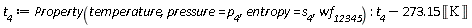 t__4 := Property(temperature, pressure = p__4, entropy = s__4, wf__12345); t__4-273.15*Unit('K')