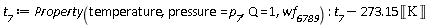 t__7 := Property(temperature, pressure = p__7, Q = 1, wf__6789); t__7-273.15*Unit('K')