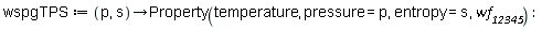 wspgTPS := proc (p, s) options operator, arrow; Property(temperature, pressure = p, entropy = s, wf__12345) end proc