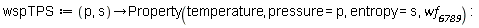 wspTPS := proc (p, s) options operator, arrow; Property(temperature, pressure = p, entropy = s, wf__6789) end proc
