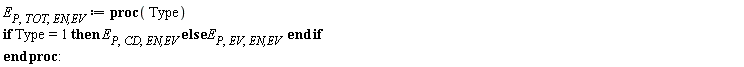 E[P, TOT, `EN,EV`] := proc (Type) if Type = 1 then E[P, CD, `EN,EV`] else E[P, EV, `EN,EV`] end if end proc: