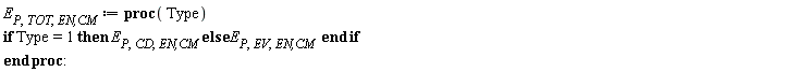 E[P, TOT, `EN,CM`] := proc (Type) if Type = 1 then E[P, CD, `EN,CM`] else E[P, EV, `EN,CM`] end if end proc: