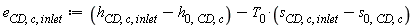 e[CD, c, inlet] := Units:-Standard:-`+`(Units:-Standard:-`+`(h[CD, c, inlet], Units:-Standard:-`-`(h[0, CD, c])), Units:-Standard:-`-`(Units:-Standard:-`*`(T[0], Units:-Standard:-`+`(s[CD, c, inlet], Units:-Standard:-`-`(s[0, CD, c])))))