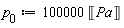 p[0] := Units:-Standard:-`*`(100000, Units:-Standard:-Unit('Pa'))