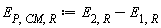 E[P, CM, R] := Units:-Standard:-`+`(E[2, R], Units:-Standard:-`-`(E[1, R]))