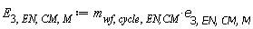 E[3, EN, CM, M] := Units:-Standard:-`*`(m[wf, cycle, `EN,CM`], e[3, EN, CM, M])