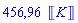 456.9585107*Units:-Unit(K)