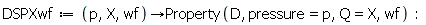 DSPXwf := proc (p, X, wf) options operator, arrow; Property(D, pressure = p, Q = X, wf) end proc: