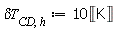 `&delta;T`[CD, h] := Units:-Standard:-`*`(10, Units:-Standard:-Unit(''K''))