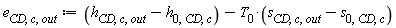 e[CD, c, out] := Units:-Standard:-`+`(Units:-Standard:-`+`(h[CD, c, out], Units:-Standard:-`-`(h[0, CD, c])), Units:-Standard:-`-`(Units:-Standard:-`*`(T[0], Units:-Standard:-`+`(s[CD, c, out], Units:-Standard:-`-`(s[0, CD, c])))))