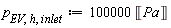 p[EV, h, inlet] := Units:-Standard:-`*`(100000, Units:-Standard:-Unit(''Pa''))