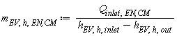 m[EV, h, `EN,CM`] := Units:-Standard:-`*`(Q[inlet, `EN,CM`], Units:-Standard:-`/`(Units:-Standard:-`+`(h[EV, h, inlet], Units:-Standard:-`-`(h[EV, h, out]))))