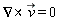 `&x`(VectorCalculus[Nabla], `#mover(mi("v"),mo("&rarr;"))`) = 0