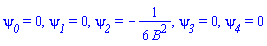 psi__0 = 0, psi__1 = 0, psi__2 = -(1/6)/B^2, psi__3 = 0, psi__4 = 0