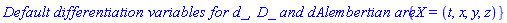 `Default differentiation variables for d_, D_ and dAlembertian are: `*{X = (t, x, y, z)}