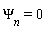 `&Psi;__n` = 0