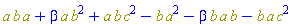 Physics:-`*`(a, b, a)+beta*Physics:-`*`(a, Physics:-`^`(b, 2))+Physics:-`*`(a, b, Physics:-`^`(c, 2))-Physics:-`*`(b, Physics:-`^`(a, 2))-beta*Physics:-`*`(b, a, b)-Physics:-`*`(b, a, Physics:-`^`(c, 2))