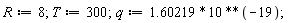 R := 8; T := 300; q := 1.60219*10^(-19)