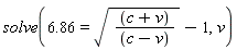 solve(6.86 = sqrt((c+v)/(c-v))-1, v)