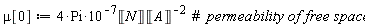 mu[0] := 4*Pi*10^(-7)*Unit('N')/Unit('A')^2