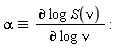 `&equiv;`(alpha, `&PartialD;`(log)*S(nu)*(1/(`&PartialD;`(log)*nu)))
