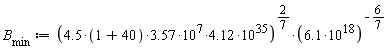 B[min] := (4.12*(4.5*(1+40)*3.57)*10^7*10^35)^(2/7)*(6.1*10^18)^(-6/7)