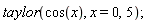 taylor(cos(x), x = 0, 5)