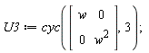U3 := cyc(Matrix(2, 2, {(1, 1) = w, (1, 2) = 0, (2, 1) = 0, (2, 2) = w^2}), 3)