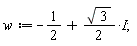 w := -1/2+(1/2)*sqrt(3)*I